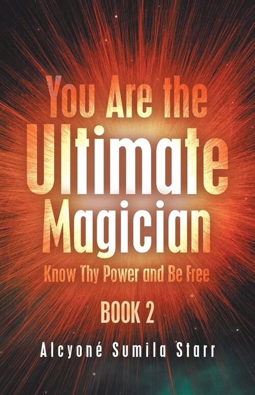 You Are the Ultimate Magician: Know Thy Power and Be Free (Paperback)