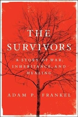 The Survivors: A Story of War, Inheritance, and Healing (Hardcover)
