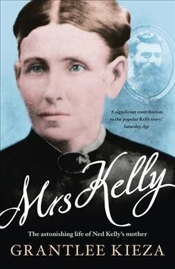 Mrs Kelly: The Astonishing Life of Ned Kellys Mother (Paperback)