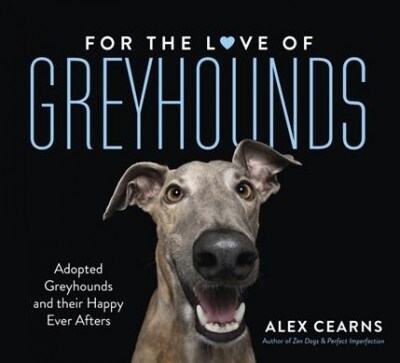 For the Love of Greyhounds: Adopted Greyhounds and Their Happy Ever Afters (Hardcover)