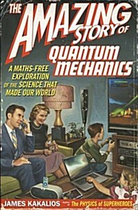 Amazing Story of Quantum Mechanics : A maths free exploration of the science that made our world (Paperback)