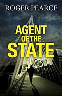 Agent of the State : A Groundbreaking New Thriller by the Former Commander of Special Branch (Paperback)