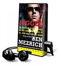 Rigged: The True Story of an Ivy League Kid Who Changed the World of Oil, from Wall Street to Dubai [With Earbuds]                                     (Pre-Recorded Audio Player)