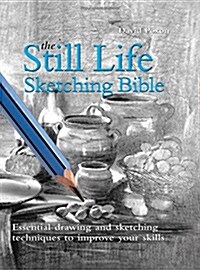 The Still Life Sketching Bible (Spiral)