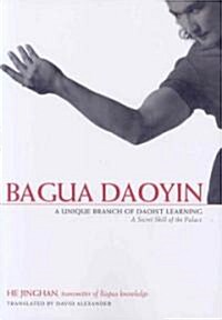 Bagua Daoyin : A Unique Branch of Daoist Learning, A Secret Skill of the Palace (Paperback)