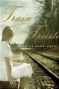 Train to Trieste (Hardcover, 1st, Deckle Edge)