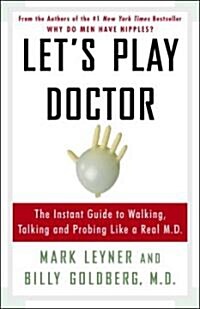 Lets Play Doctor: The Instant Guide to Walking, Talking, and Probing Like a Real M.D. (Paperback)