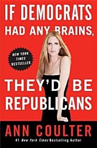 If Democrats Had Any Brains, Theyd Be Republicans (Paperback, Reprint)