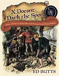 X Doesnt Mark the Spot: Tales of Pirate Gold, Buried Treasure, and Lost Riches (Paperback)