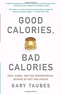 [중고] Good Calories, Bad Calories: Fats, Carbs, and the Controversial Science of Diet and Health (Paperback)