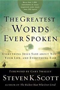 The Greatest Words Ever Spoken: Everything Jesus Said about You, Your Life, and Everything Else (Hardcover)