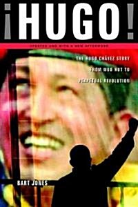 Hugo!: The Hugo Chavez Story from Mud Hut to Perpetual Revolution (Paperback)