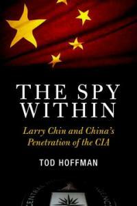 The spy within : Larry Chin and China's penetration of the CIA 1st ed