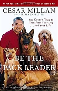 [중고] Be the Pack Leader: Use Cesars Way to Transform Your Dog... and Your Life (Paperback)