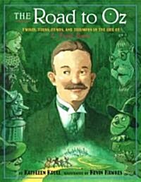 The Road to Oz: Twists, Turns, Bumps, and Triumphs in the Life of L. Frank Baum (Hardcover)