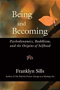 Being and Becoming: Psychodynamics, Buddhism, and the Origins of Selfhood (Paperback)