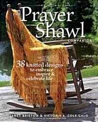 The Prayer Shawl Companion: 38 Knitted Designs to Embrace Inspire & Celebrate Life (Paperback)