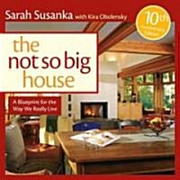 The Not So Big House: A Blueprint for the Way We Really Live (Hardcover, Expanded, 10th)