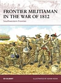 Frontier Militiaman in the War of 1812 : Southwestern Frontier (Paperback)