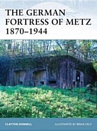 The German Fortress of Metz 1870-1944 (Paperback)