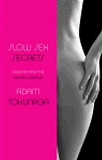Slow Sex Secrets: Lessons from the Master Masseur (Hardcover)