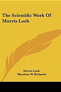 The Scientific Work of Morris Loeb (Paperback)