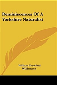 Reminiscences of a Yorkshire Naturalist (Paperback)