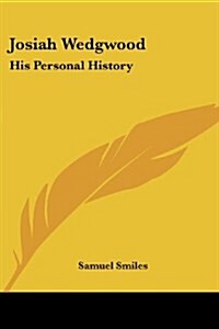 Josiah Wedgwood: His Personal History (Paperback)