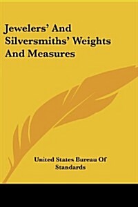 Jewelers and Silversmiths Weights and Measures (Paperback)
