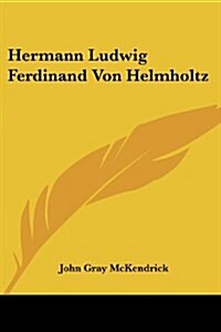 Hermann Ludwig Ferdinand Von Helmholtz (Paperback)