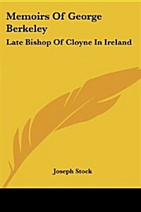 Memoirs of George Berkeley: Late Bishop of Cloyne in Ireland (Paperback)