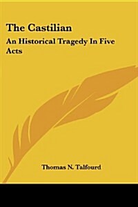The Castilian: An Historical Tragedy in Five Acts (Paperback)