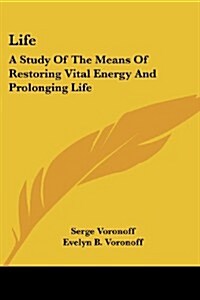 Life: A Study of the Means of Restoring Vital Energy and Prolonging Life (Paperback)
