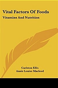 Vital Factors of Foods: Vitamins and Nutrition (Paperback)