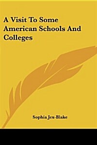 A Visit to Some American Schools and Colleges (Paperback)