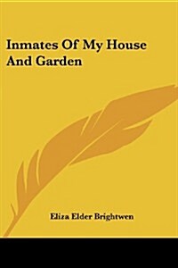 Inmates of My House and Garden (Paperback)