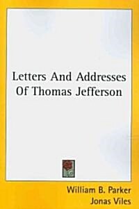 Letters and Addresses of Thomas Jefferson (Paperback)
