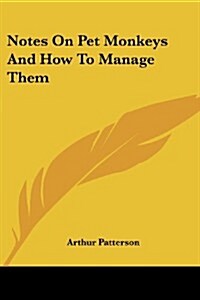 Notes on Pet Monkeys and How to Manage Them (Paperback)