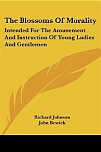 The Blossoms of Morality: Intended for the Amusement and Instruction of Young Ladies and Gentlemen (Paperback)