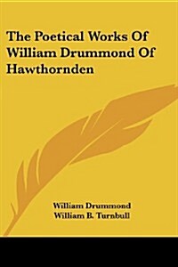 The Poetical Works of William Drummond of Hawthornden (Paperback)