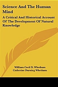 Science and the Human Mind: A Critical and Historical Account of the Development of Natural Knowledge (Paperback)