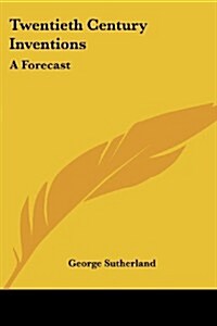 Twentieth Century Inventions: A Forecast (Paperback)