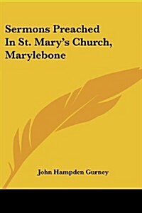 Sermons Preached in St. Marys Church, Marylebone (Paperback)