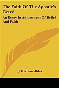 The Faith of the Apostles Creed: An Essay in Adjustment of Belief and Faith (Paperback)