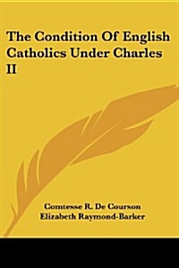 The Condition of English Catholics Under Charles II (Paperback)