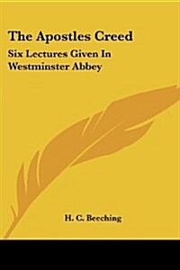 The Apostles Creed: Six Lectures Given in Westminster Abbey (Paperback)