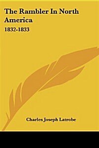The Rambler in North America: 1832-1833 (Paperback)