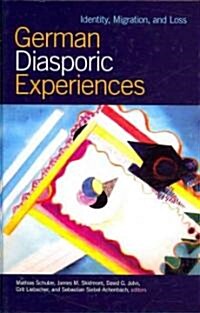 German Diasporic Experiences: Identity, Migration, and Loss (Hardcover)