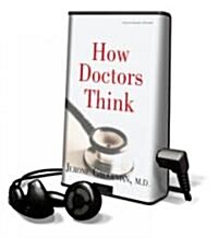 How Doctors Think [With Headphones] (Pre-Recorded Audio Player)