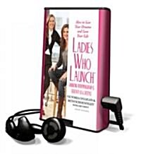 Ladies Who Launch: Embracing Entrepreneurship & Creativity as a Lifestyle [With Headphones] (Pre-Recorded Audio Player)